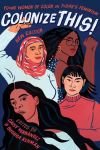 Colonize This! Young Women of Color on Today’s Feminism