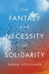 The Fantasy and Necessity of Solidarity