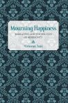 Mourning Happiness: Narrative and the Politics of Modernity