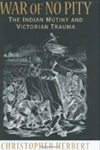 War of No Pity: The Indian Mutiny and Victorian Trauma