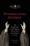 Evangelical Gothic: The English Novel and the Religious War on Virtue from Wesley to Dracula