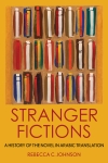 Stranger Fictions: A History of the Novel in Arabic Translation 