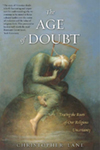 The Age of Doubt: Tracing the Roots of Our Religious Uncertainty